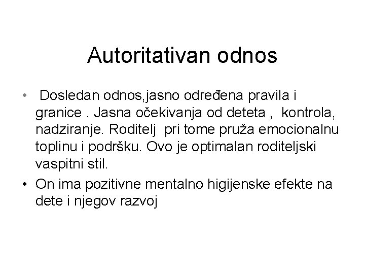 Autoritativan odnos • Dosledan odnos, jasno određena pravila i granice. Jasna očekivanja od deteta