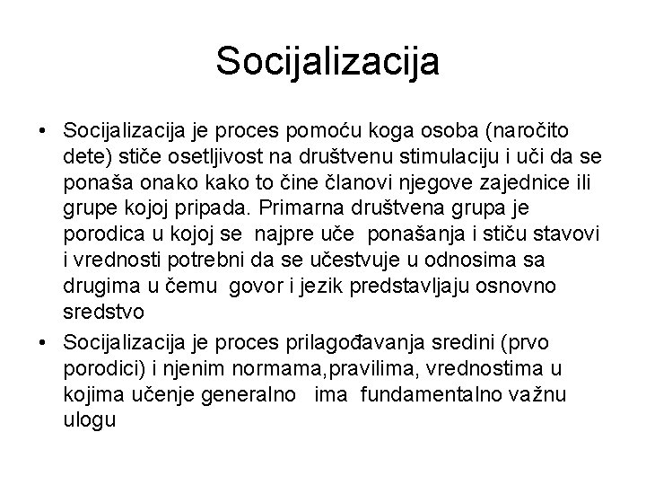 Socijalizacija • Socijalizacija je proces pomoću koga osoba (naročito dete) stiče osetljivost na društvenu