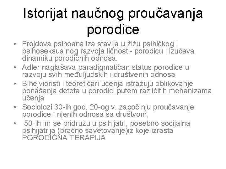 Istorijat naučnog proučavanja porodice • Frojdova psihoanaliza stavlja u žižu psihičkog i psihoseksualnog razvoja