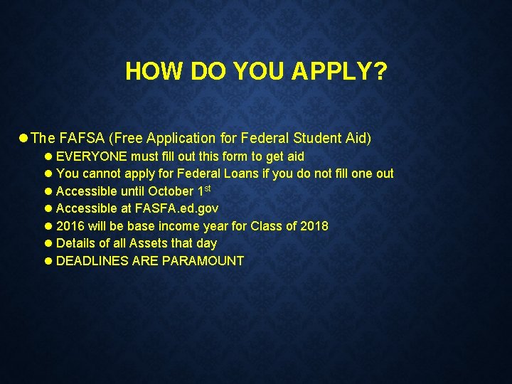 HOW DO YOU APPLY? l The FAFSA (Free Application for Federal Student Aid) l