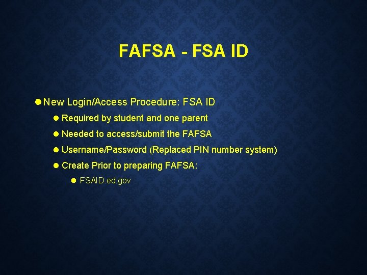 FAFSA - FSA ID l New Login/Access Procedure: FSA ID l Required by student