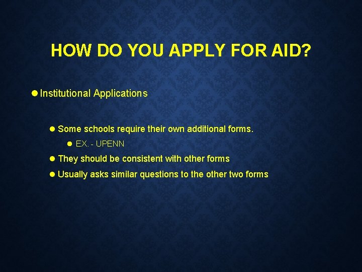 HOW DO YOU APPLY FOR AID? l Institutional Applications l Some schools require their