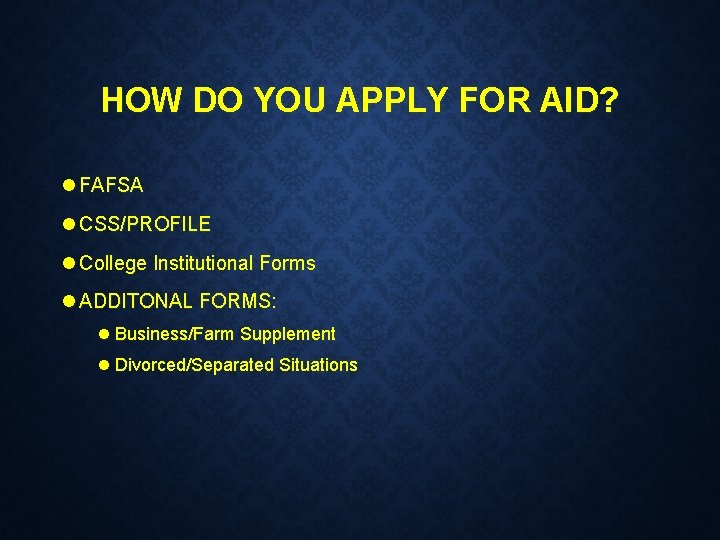 HOW DO YOU APPLY FOR AID? l FAFSA l CSS/PROFILE l College Institutional Forms