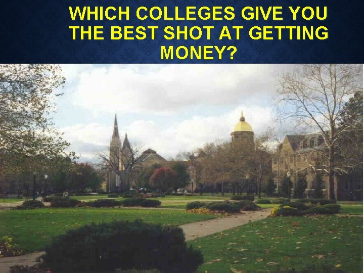 WHICH COLLEGES GIVE YOU THE BEST SHOT AT GETTING MONEY? 