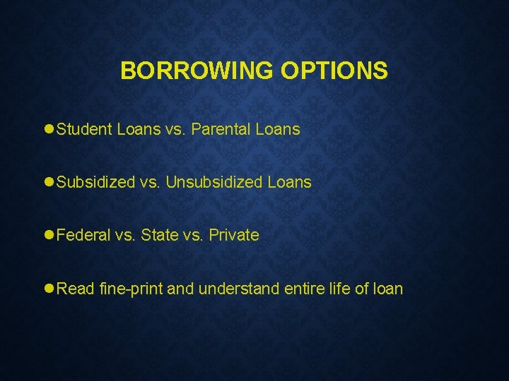 BORROWING OPTIONS l. Student Loans vs. Parental Loans l. Subsidized vs. Unsubsidized Loans l.