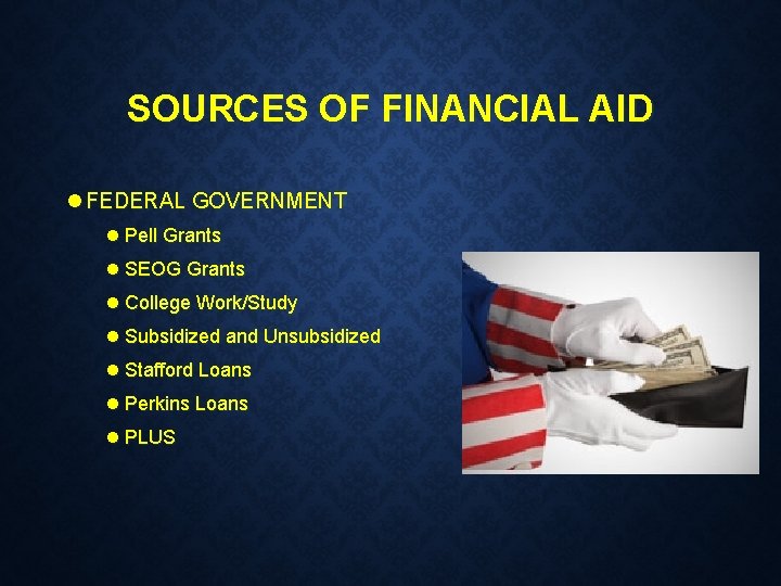 SOURCES OF FINANCIAL AID l FEDERAL GOVERNMENT l Pell Grants l SEOG Grants l