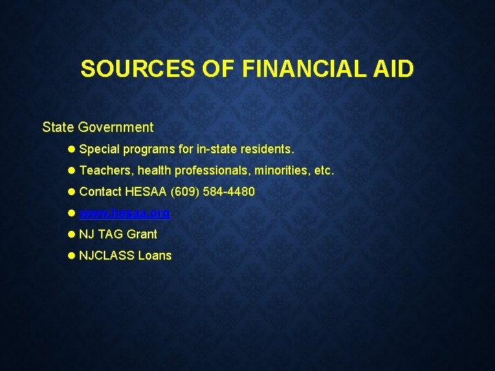 SOURCES OF FINANCIAL AID State Government l Special programs for in-state residents. l Teachers,