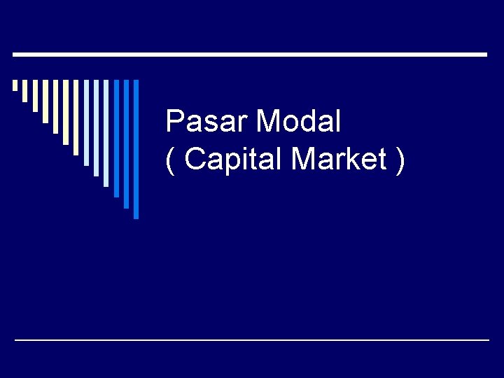 Pasar Modal ( Capital Market ) 