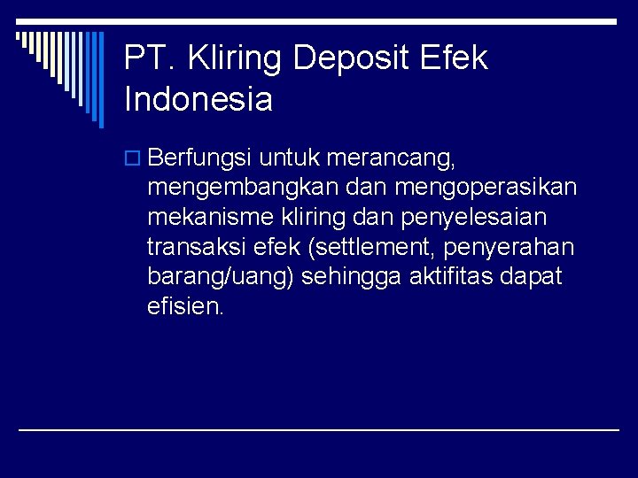 PT. Kliring Deposit Efek Indonesia o Berfungsi untuk merancang, mengembangkan dan mengoperasikan mekanisme kliring