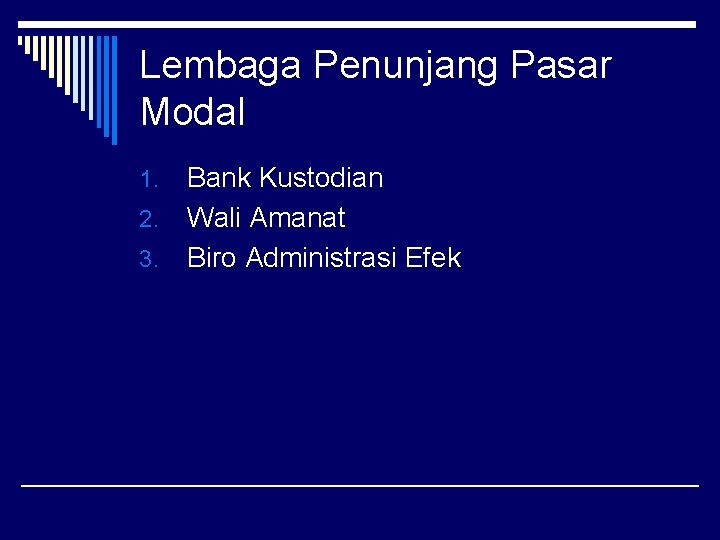 Lembaga Penunjang Pasar Modal Bank Kustodian 2. Wali Amanat 3. Biro Administrasi Efek 1.