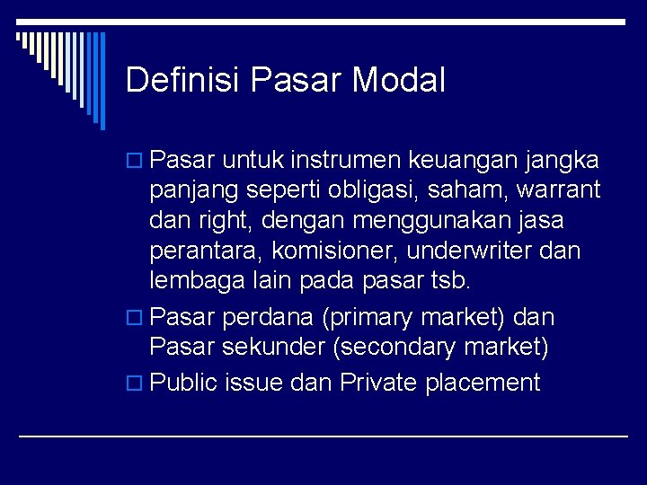 Definisi Pasar Modal o Pasar untuk instrumen keuangan jangka panjang seperti obligasi, saham, warrant