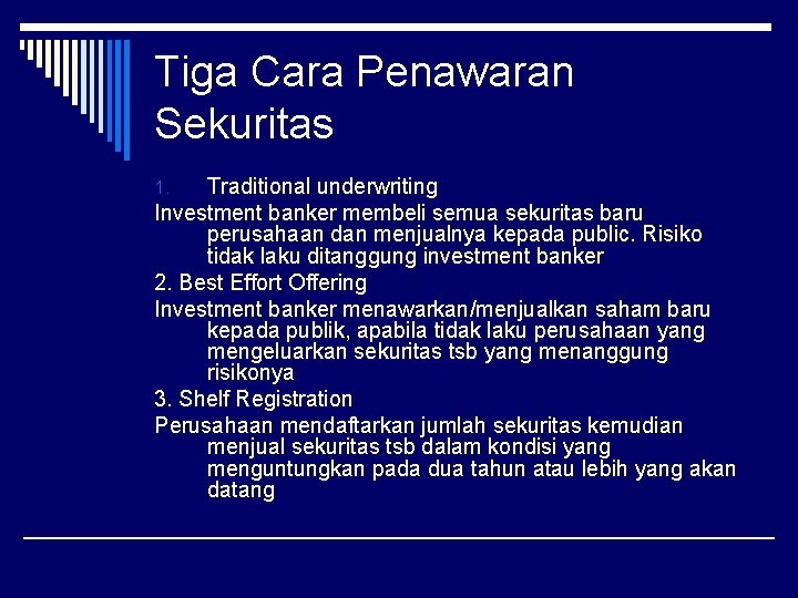 Tiga Cara Penawaran Sekuritas Traditional underwriting Investment banker membeli semua sekuritas baru perusahaan dan