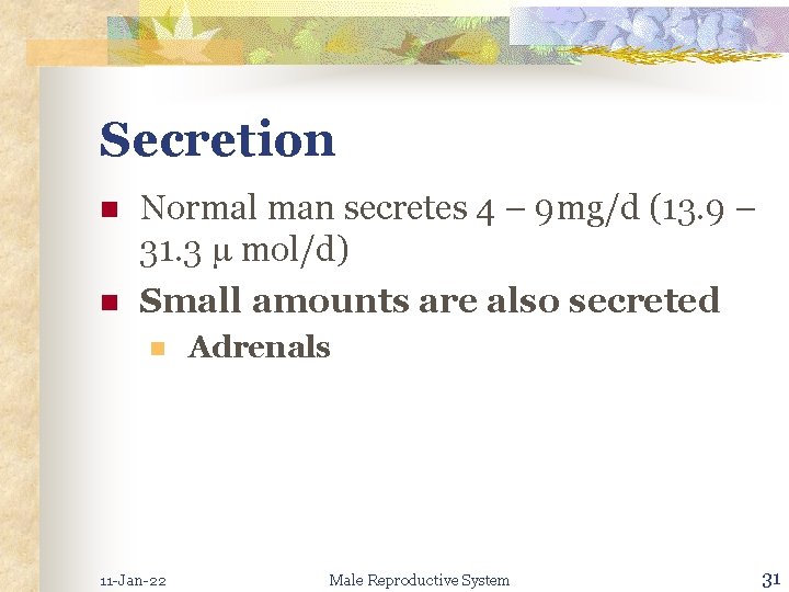 Secretion n n Normal man secretes 4 – 9 mg/d (13. 9 – 31.