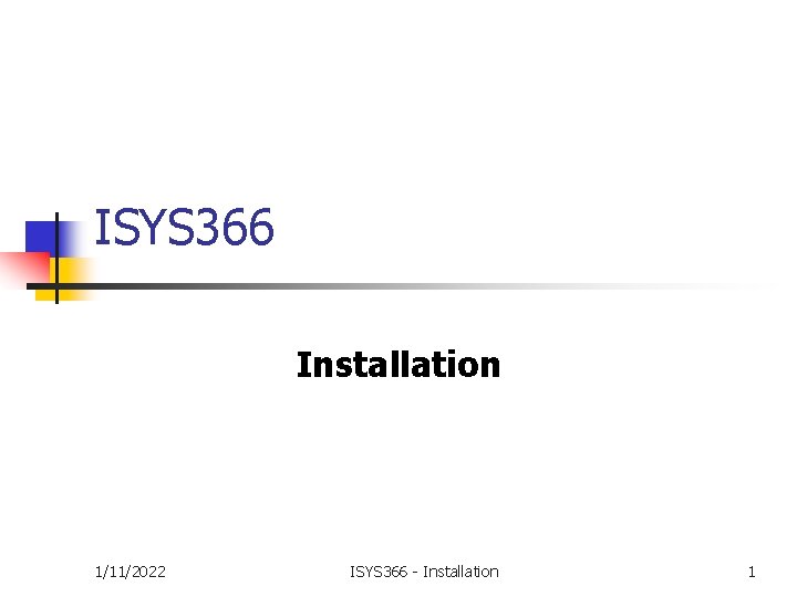 ISYS 366 Installation 1/11/2022 ISYS 366 - Installation 1 