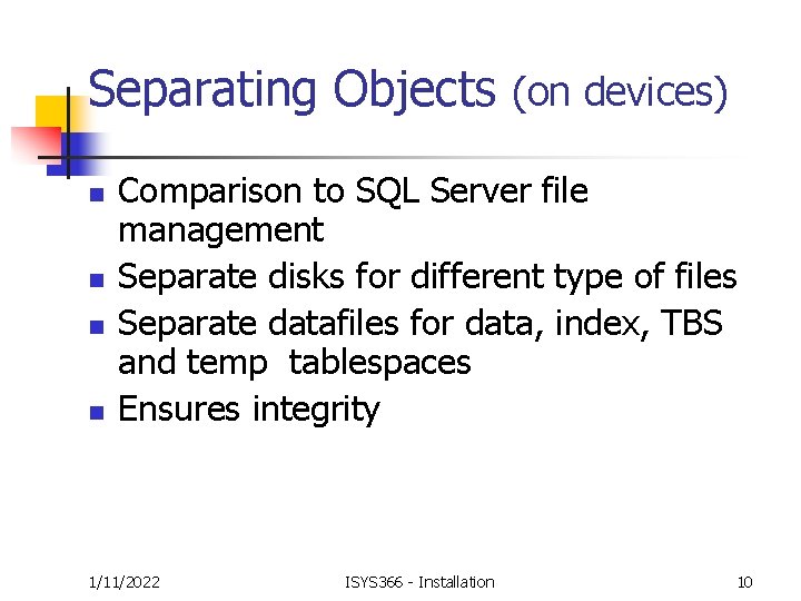 Separating Objects (on devices) n n Comparison to SQL Server file management Separate disks