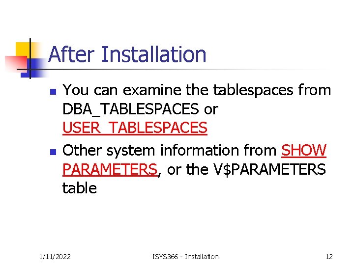 After Installation n n You can examine the tablespaces from DBA_TABLESPACES or USER_TABLESPACES Other