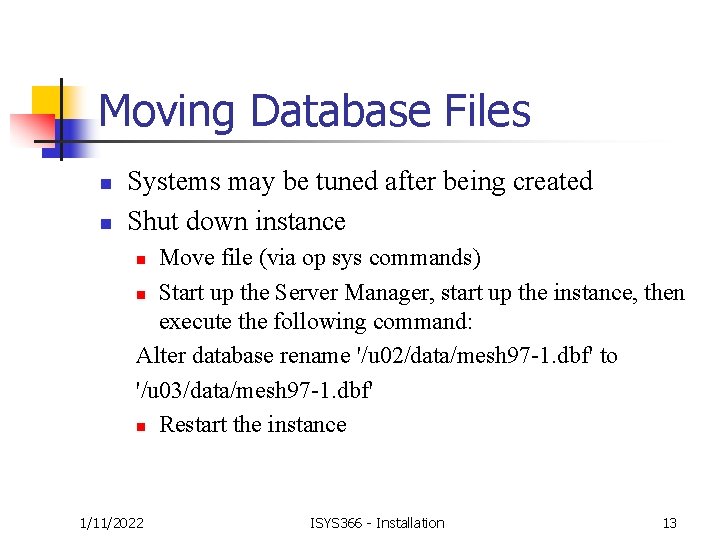 Moving Database Files n n Systems may be tuned after being created Shut down