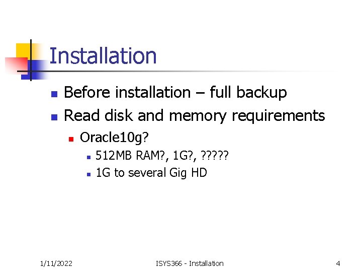 Installation n n Before installation – full backup Read disk and memory requirements n