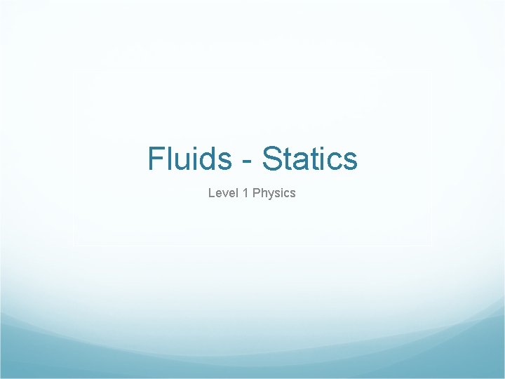 Fluids - Statics Level 1 Physics 