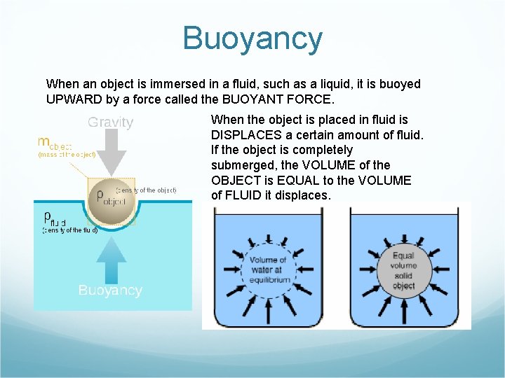 Buoyancy When an object is immersed in a fluid, such as a liquid, it