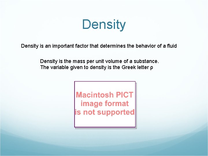Density is an important factor that determines the behavior of a fluid Density is