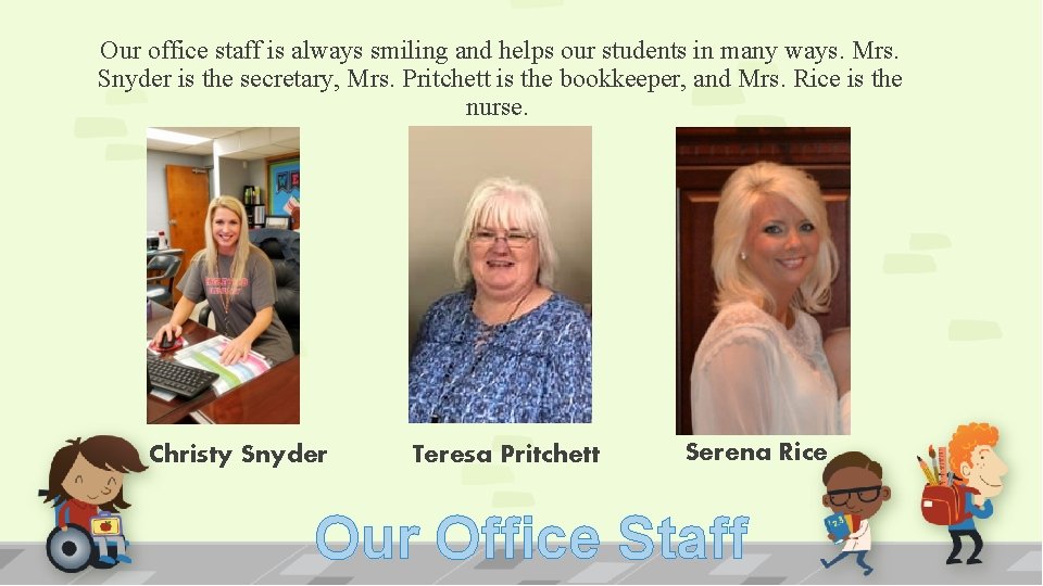 Our office staff is always smiling and helps our students in many ways. Mrs.