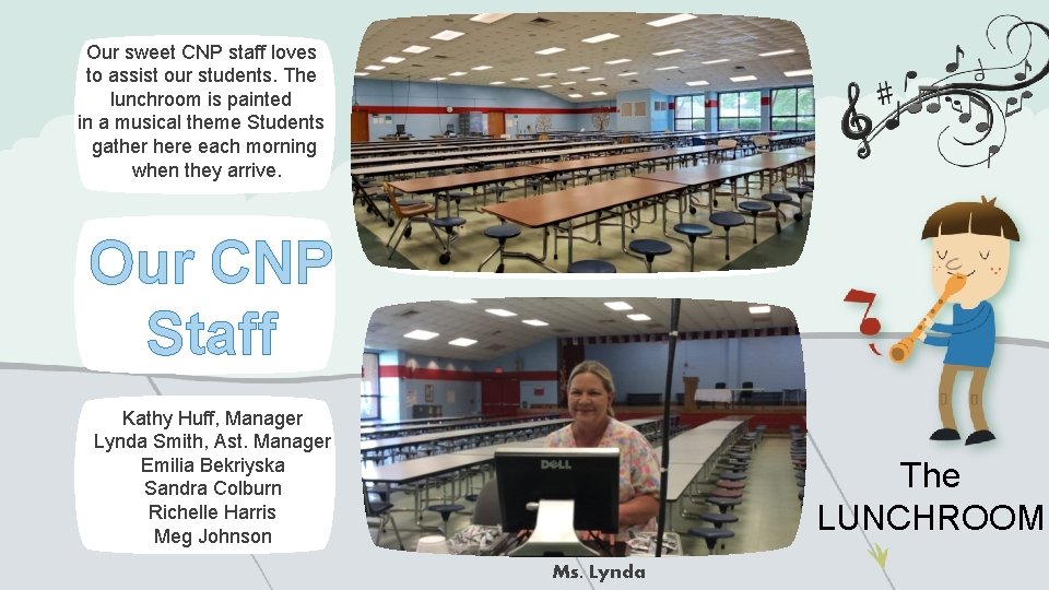 Our sweet CNP staff loves to assist our students. The lunchroom is painted in