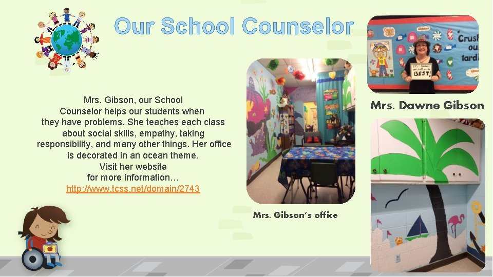 Our School Counselor Mrs. Gibson, our School Counselor helps our students when they have