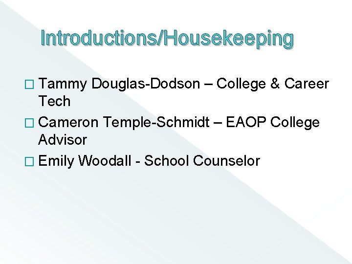 Introductions/Housekeeping � Tammy Douglas-Dodson – College & Career Tech � Cameron Temple-Schmidt – EAOP