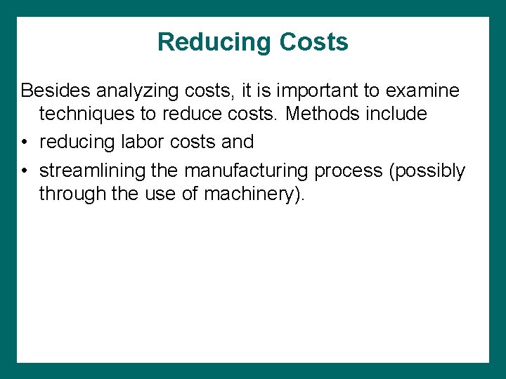 Reducing Costs Besides analyzing costs, it is important to examine techniques to reduce costs.