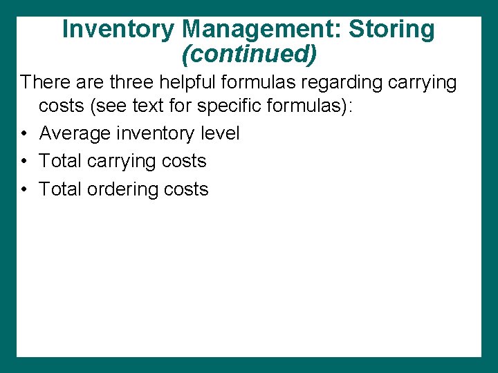 Inventory Management: Storing (continued) There are three helpful formulas regarding carrying costs (see text