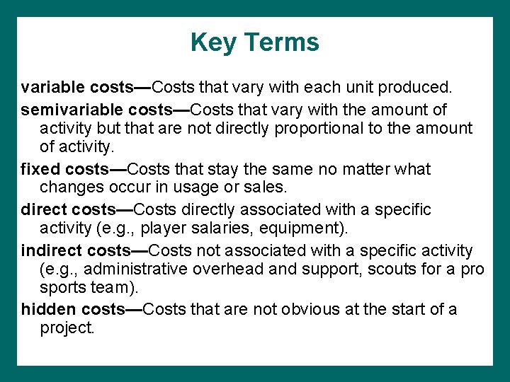 Key Terms variable costs—Costs that vary with each unit produced. semivariable costs—Costs that vary