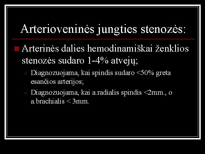 Arterioveninės jungties stenozės: n Arterinės dalies hemodinamiškai ženklios stenozės sudaro 1 -4% atvejų; ü