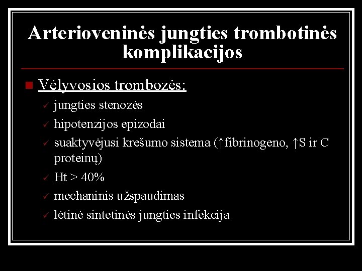 Arterioveninės jungties trombotinės komplikacijos n Vėlyvosios trombozės: ü ü ü jungties stenozės hipotenzijos epizodai