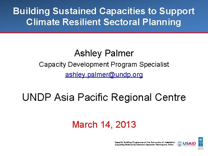 Building Sustained Capacities to Support Climate Resilient Sectoral Planning Ashley Palmer Capacity Development Program