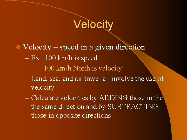 Velocity l Velocity – speed in a given direction – Ex: 100 km/h is