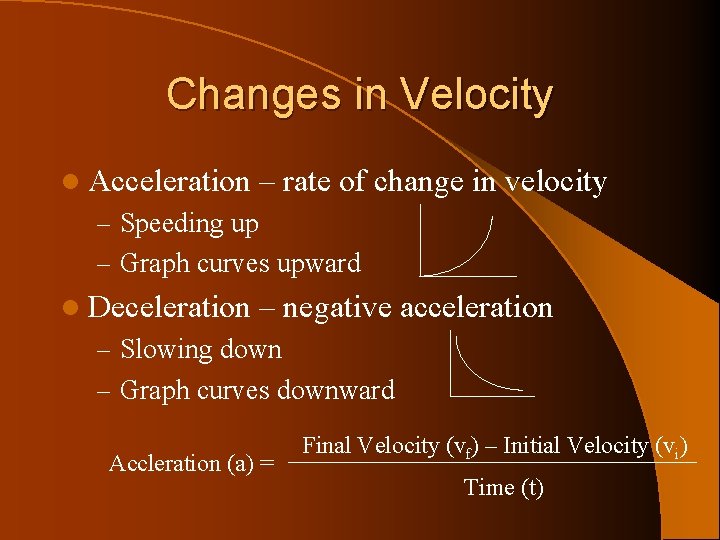 Changes in Velocity l Acceleration – rate of change in velocity – Speeding up