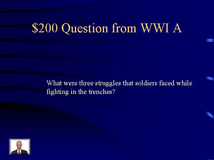 $200 Question from WWI A What were three struggles that soldiers faced while fighting
