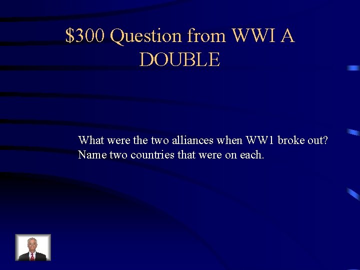 $300 Question from WWI A DOUBLE What were the two alliances when WW 1