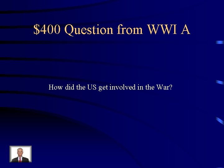 $400 Question from WWI A How did the US get involved in the War?