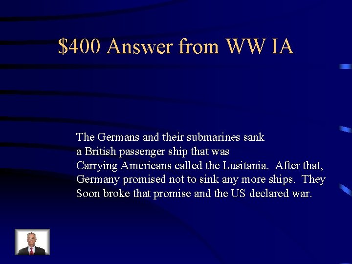 $400 Answer from WW IA The Germans and their submarines sank a British passenger