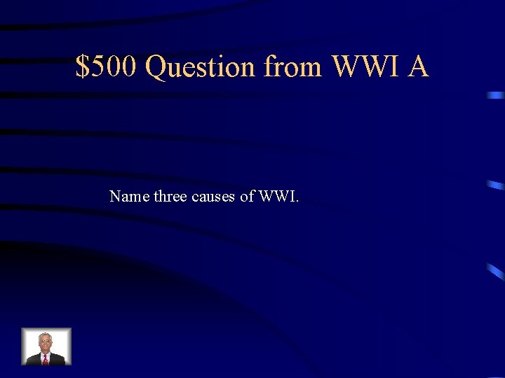$500 Question from WWI A Name three causes of WWI. 