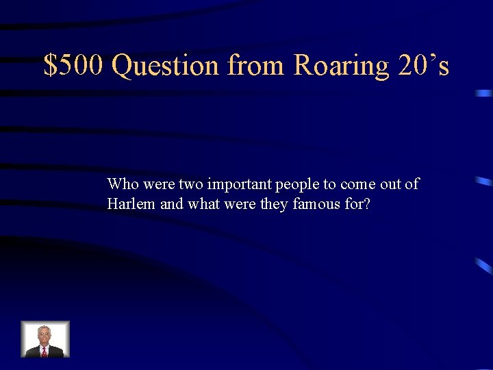 $500 Question from Roaring 20’s Who were two important people to come out of