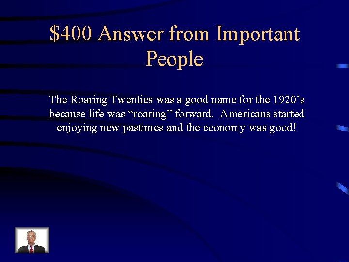 $400 Answer from Important People The Roaring Twenties was a good name for the