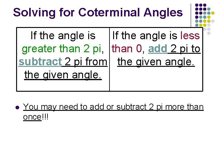 Solving for Coterminal Angles If the angle is less greater than 2 pi, than