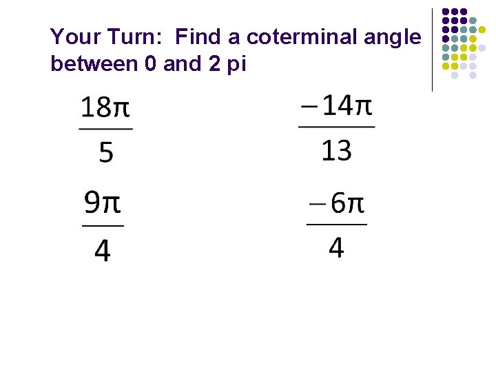 Your Turn: Find a coterminal angle between 0 and 2 pi 