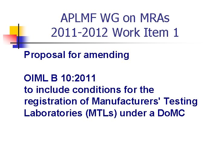 APLMF WG on MRAs 2011 -2012 Work Item 1 Proposal for amending OIML B