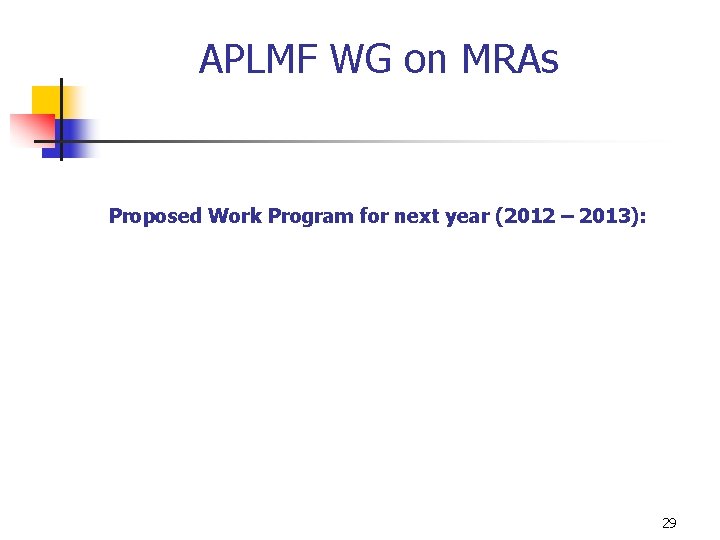 APLMF WG on MRAs Proposed Work Program for next year (2012 – 2013): 29