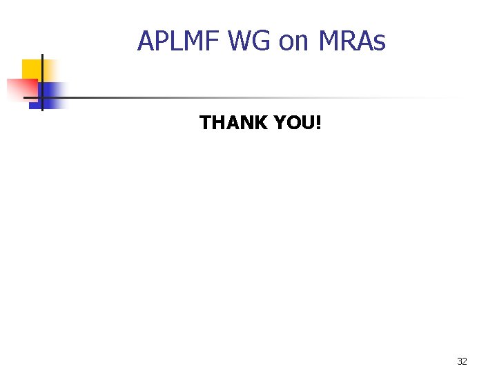 APLMF WG on MRAs THANK YOU! 32 