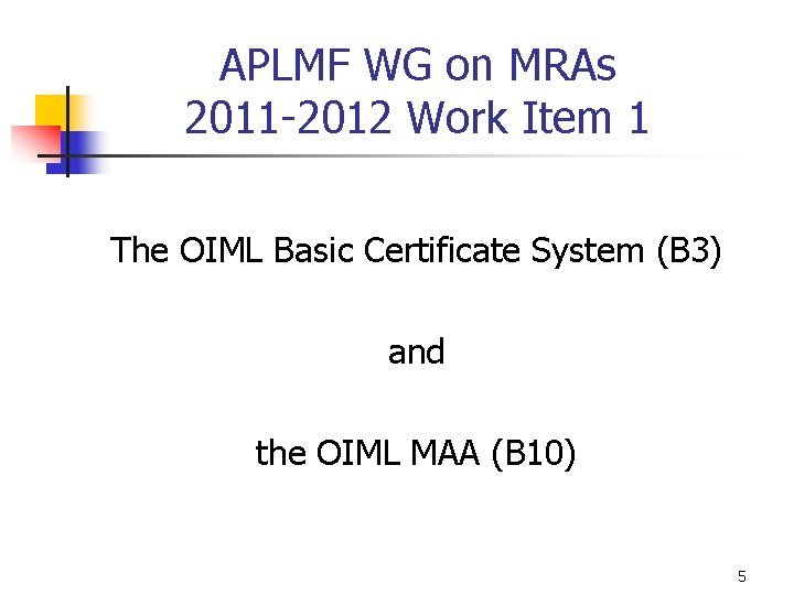 APLMF WG on MRAs 2011 -2012 Work Item 1 The OIML Basic Certificate System